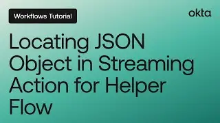 Locating JSON Object in Streaming Action for Helper Flow | Workflows Tutorial