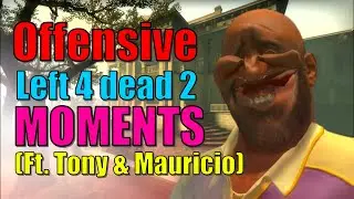 Offensive L4D2 Moments (ft. Tony & Mauricio)