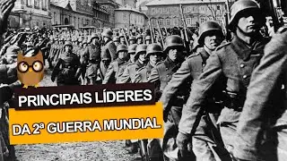 Quais foram os PRINCIPAIS LÍDERES da Segunda Guerra Mundial?