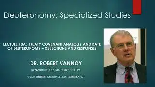 Dr. Robert Vannoy, Deuteronomy, Lecture 10A, Session 11, Treaty Covenant Objections and Responses