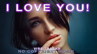 VIBE TRACKS - I LOVE YOU (YOUTUBE LIBRARY) NO COPYRIGHT.