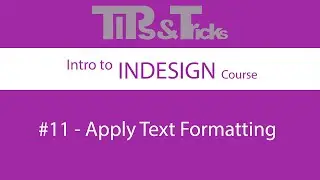 #11   Apply Text Formatting | Intro to InDesign Course