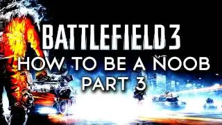 [BF3] HOW TO BE A NOOB - PART 3 - EGB
