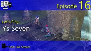 Ys Seven - Episode 16 (Live Stream)