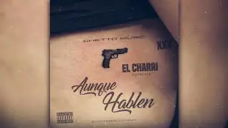 El Charri - Aunque Hablen | Audio Oficial
