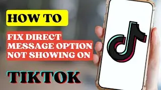 How To Fix Direct Message Option Not Showing on TikTok?