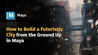 How to Build a Futuristic City from the Ground Up in Maya