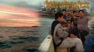 Perjalanan Mancing Kepulau || Sunsetnya Indah Bikin Jatuh Cinta