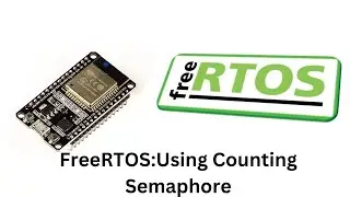 FreeRTOS: Using counting semaphore|ESP32 and Arduino IDE