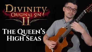 The Queen's High Seas (Divinity: Original Sin II) | Classical Guitar Cover