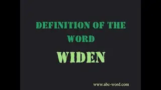 Definition of the word "Widen"