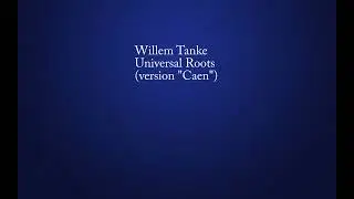Willem Tanke - Universal Roots (version "Caen")