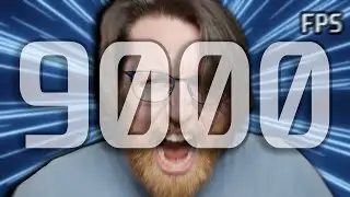 The Road To OVER 9000 FPS