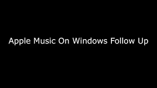 Apple Music on Windows Follow Up