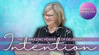 Miracle Moments | The Amazing Power of Deliberate Intention | Rev. Eileen Chernow