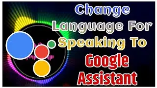 Change Language For Speaking To Google Assistant|How to Change Language For Speaking To Assistant