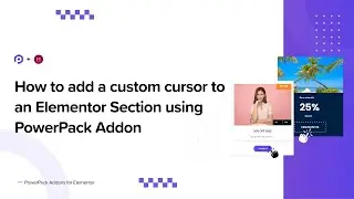 How to add a custom cursor to an Elementor Section easily | PowerPack addons for Elementor