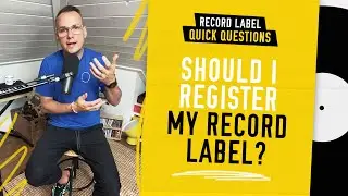 Should You Register Your Record Label? - Record Label Quick Questions [2023]