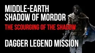 Middle Earth Shadow of Mordor The Scourging of the Shadow Dagger Legend Mission Walkthrough