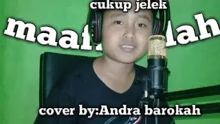 Maafkanlah,(cover by:Andra barokah) maaf jelek suara gua serak