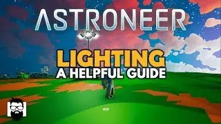 Astroneer - LIGHTING - A HELPFUL GUIDE