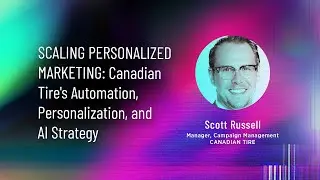 Scaling Personalized Marketing Canadian Tire's Automation, Personalization, and AI Strategy
