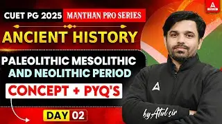 CUET PG 2025 | Paleolithic Mesolithic and Neolithic Period All Concept and PYQ's for CUET PG History