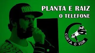Curta o Som - Planta e Raiz - O Telefone