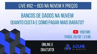 Live #82: Bancos Relacionais no Azure - Quanto custa e como pagar mais barato?