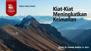 Kiat-Kiat Meningkatkan Keimanan - Ustadz Dr. Firanda Andirja حفظه الله