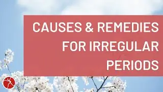 Causes of Irregular Periods and What You Can Do About Them