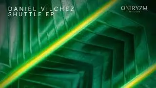 Daniel Vilchez - Shuttle (Original Mix) [Oniryzm]