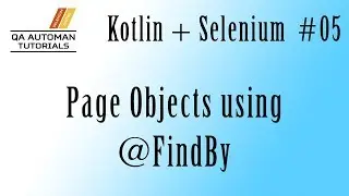 Page Objects using @FindBy Tutorial | Kotlin | Selenium QA Automation #05