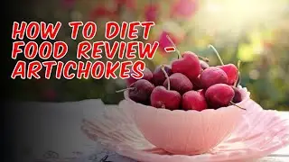 How to Diet Food Review - Artichokes