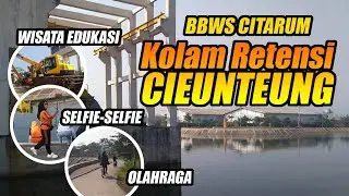 KOLAM RETENSI CIEUNTEUNG: Spot Olahraga, Selfie, Wisata Edukasi