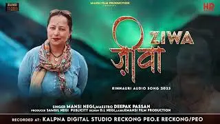 Ziwa //New Kinnauri song// Mansi Negi// Deepak Passan.