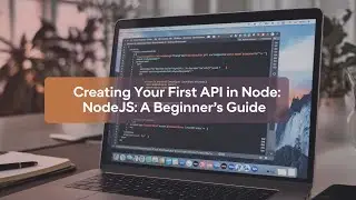 Creating Your First API in Node.js: A Beginner's Guide @NodeStack