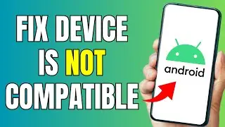 How to FIX your Device Isn't COMPATIBLE with this Version Android - FIX Device Is NOT Compatible