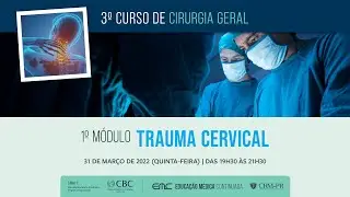 2022/03/31 - 3º Curso de Cirurgia Geral - 1º Módulo: Trauma Cervical