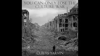 You Can Only Lose the Culture War - Curtis Yarvin (Audiobook)