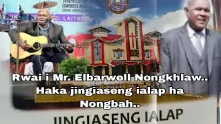 Jingrwai jong i Mr.Elbarwell Nongkhlaw jingiaseng ialap ha Nongbah..
