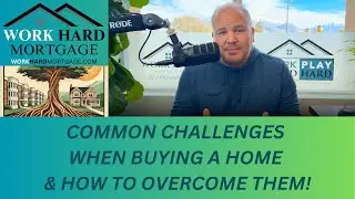Common Challenges When Buying A Home & How To Overcome Them!