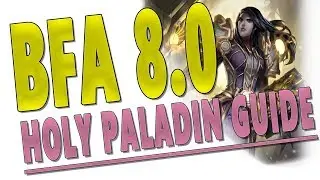 BfA PATCH 8.0 - HOLY PALADIN GUIDE | Talents, Gameplay & More | Pre-Patch & Battle for Azeroth