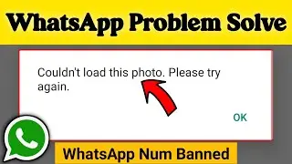Couldn't Load This Photo please Try again WhatsApp | WhatsApp Problem 2025 | Num Banned