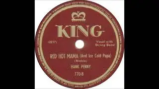 Red Hot Mama (And Ice Cold Papa) ~ Hank Penny (1949)