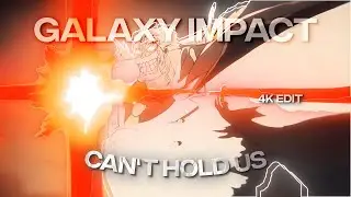 [4k] Garp Galaxy Impact (Edit) - Can't hold us