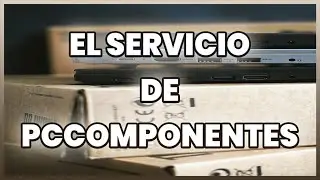 El servicio de PcComponentes | Mi experiencia