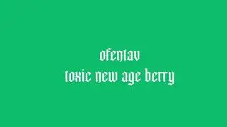 ofentav - toxic new age berry (out now)