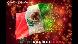 Sofía Arlette - Mi Tierra Mexicana