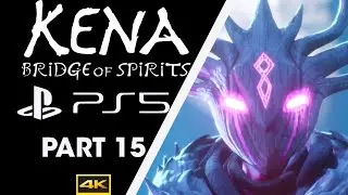 [4K 60 FPS] Kena: Bridge of Spirits | Gameplay Walkthrough | PS5 | Part 15